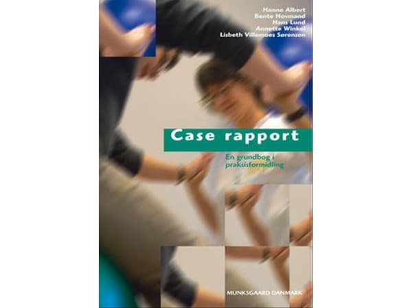 Tapausraportti | Hanne Albert;Bente Hovmand;Hans Lund;Annette Winkel;Lisbeth Villemoes Sørensen | Kieli: Tanska