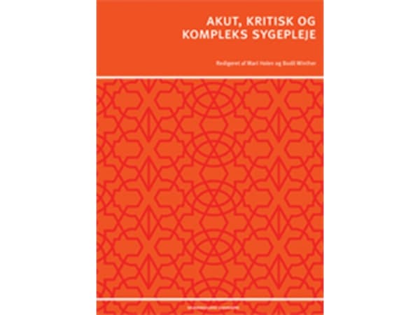 Akuutti, kriittinen ja monimutkainen hoitotyö | Bodil Winther;Ingrid Egerod;Lise Hounsgaard;Kristian Larsen;Michael Hviid Jacobsen;Mari Holen;Annelis