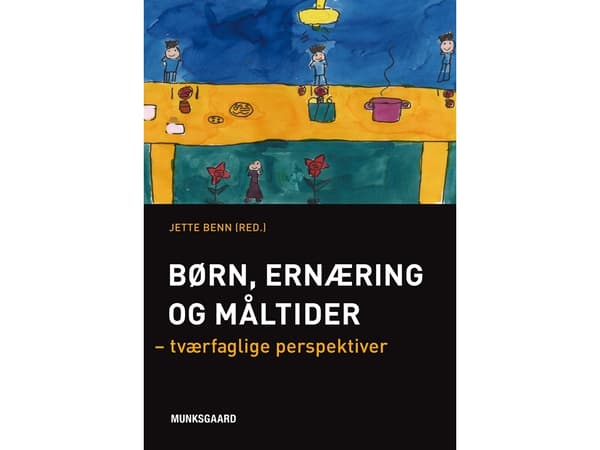 Lapset, ravitsemus ja ateriat | Jette Benn;Maria Bruselius-Jensen;Helle Brønnum Carlsen;Bent Egberg Mikkelsen;Ulla Holmboe Gondolf;Helene Hausner;Ber