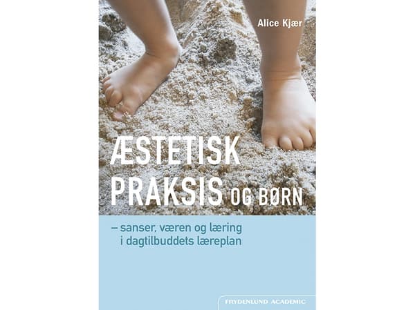 Esteettinen käytäntö ja lapset | Alice Kjær | Kieli: Tanska