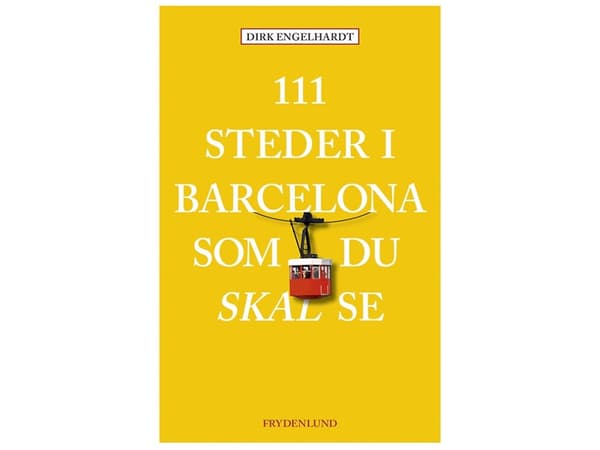 111 paikkaa Barcelonassa, jotka voit nähdä | Dirk Engelhardt | Kieli: Tanska