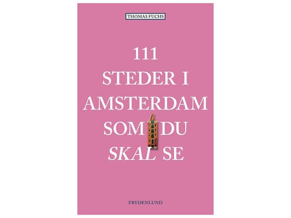 111 paikkaa Amsterdamissa, jotka voit nähdä | Thomas Fuchs | Kieli: Tanska