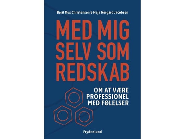 Itseni käyttäminen työkaluna | Berit Mus Christensen ja Maja Nørgård Jacobsen | Kieli: Tanska