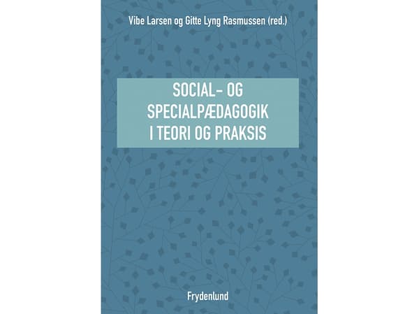 Sosiaali- ja erityispedagogiikka teoriassa ja käytännössä | Vibe Larsen ja Gitte Lyng Rasmussen (toim.) | Kieli: Tanska