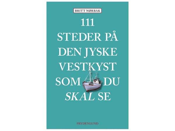 111 pakollista nähtävää Jyllannin länsirannikolla | Britt Nørbak | Kieli: Tanska