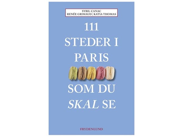 111 steder i Paris som du skal se | Sybil Canac, Renée Grimaud og Katia Thomas | Språk: Dansk