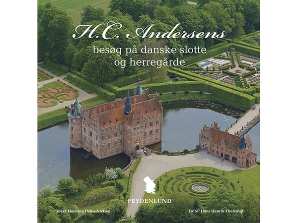 Hans Christian Andersenin vierailut tanskalaisissa linnoissa ja kartanoissa | Henning Dehn-Nielsen | Kieli: Tanska