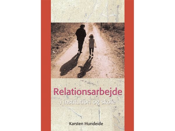 Relationsarbejde i institution og skole | Karsten Hundeide | Kieli: Tanska