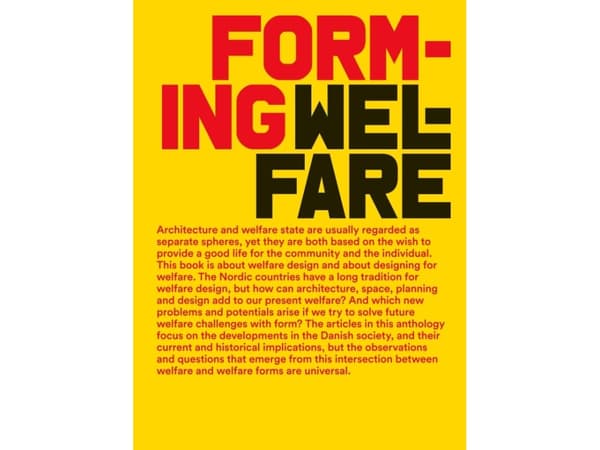 Forming Welfare | Katrine Lotz, Jesper Pagh, Ellen Marie Braae, Rosalina Wenningsted-Torgard, Tomas Wikström | Kieli: Tanska