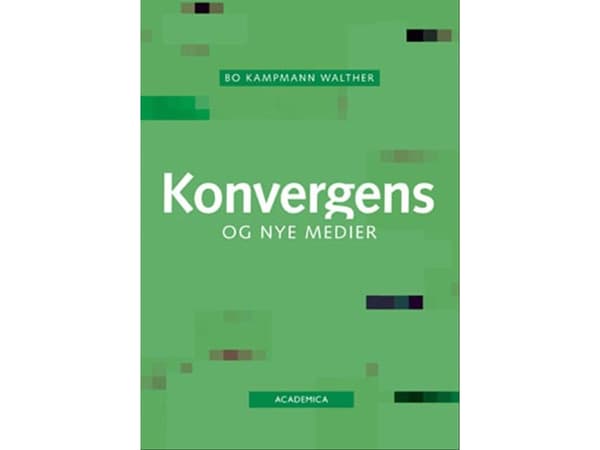 Konvergens og nye medier | Bo Kampmann Walther | Kieli: Tanska