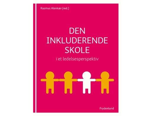 Den inkluderende skole i et ledelsesperspektiv | Rasmus Alenkær | Kieli: Tanska