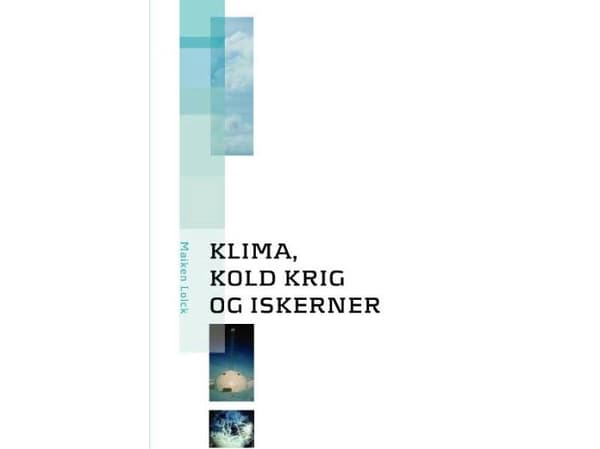 Klimat, kallt krig och iskärnor | Maiken Lolck | Språk: Danska