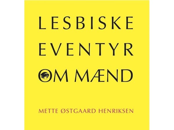 Lesbosadut miehistä | Mette Østgaard Henriksen | Kieli: Tanska