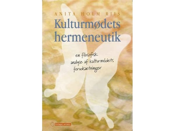 Kulttuurien kohtaamisen hermeneutiikka | kand. mag., filosofian tohtori Anita Holm Riis | Kieli: Tanska