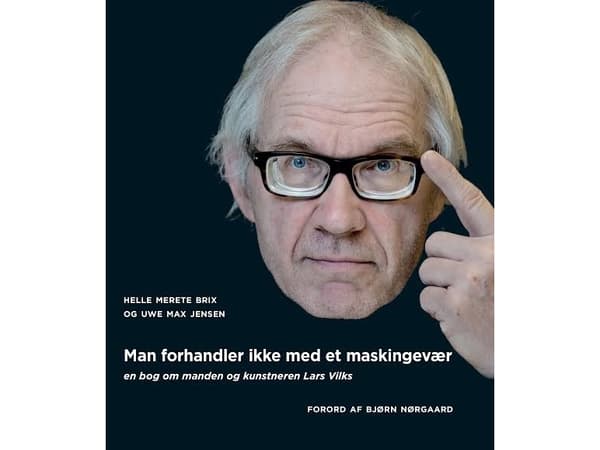 Man forhandler ikke med et maskingevær: om manden og kunstneren Lars Vilks | Helle Merete Brix og Uwe Max Jensen | Kieli: Tanska