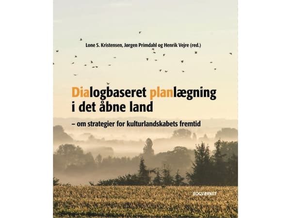 Dialogbaserad planering i det öppna landskapet | Lone S. Kristensen, Jørgen Primdahl och Henrik Vejre | Språk: Danska