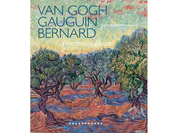 Van Gogh, Gauguin, Bernard. Friction of Ideas | Anne-Birgitte Fonsmark | Kieli: Tanska