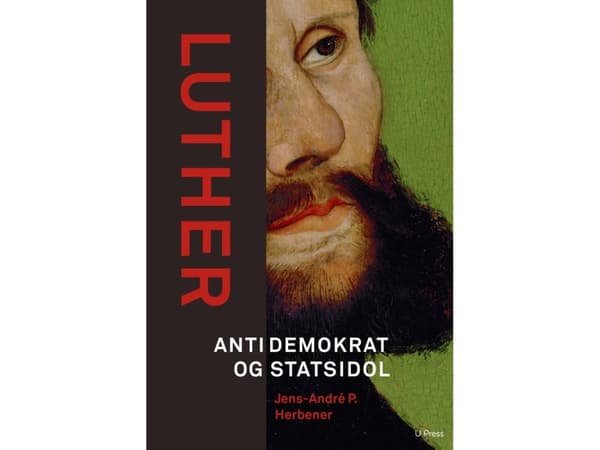 Luther, demokratianvastainen ja valtion epäjumala | Jens-André P. Herbener | Kieli: Tanska