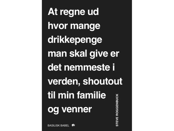 Att räkna ut hur mycket dricks man ska ge är det enklaste i världen, en eloge till min familj och mina vänner | Steve Roggenbuck | Språk: Danska