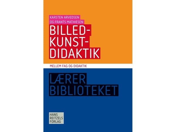 Kuvataiteen didaktiikka | Frants Mathiesen;Karsten Arvedsen | Kieli: Tanska