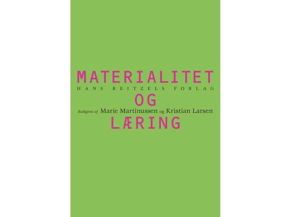 Materiaalisuus ja oppiminen | Kristian Larsen;Marie Martinussen;Eva Bertelsen;Lars Botin;Anders Buch;Tine Damsholt;Torben Elgaard Jensen;Sune Jon Han