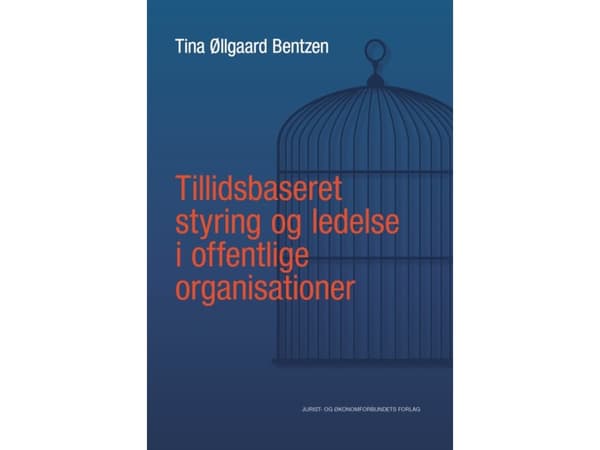 Tillidsbaseret styring og ledelse i offentlige organisationer | Tina Øllgaard Bentzen | Kieli: Tanska