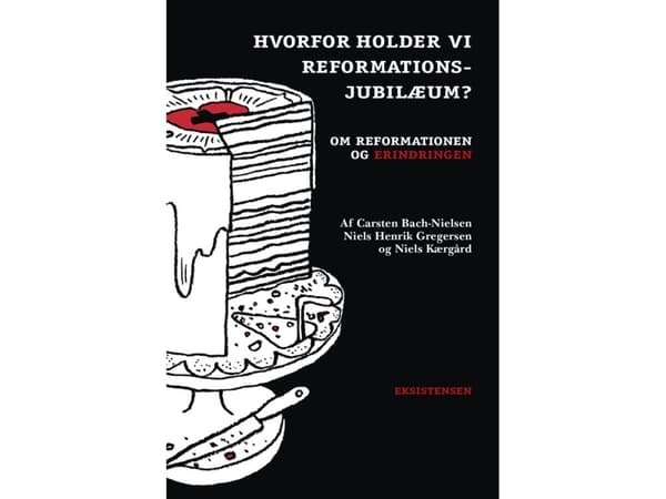 Miksi juhlia uskonpuhdistuksen vuosipäivää? | Carsten Bach-Nielsen, Niels Henrik Gregersen ja Niels Kærgård | Kieli: Tanska