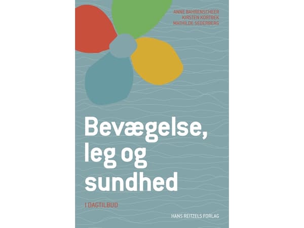 Liikkuminen, leikki ja terveys - päivähoidossa | Anne Bahrenscheer;Kirsten Kortbek;Mathilde Sederberg | Kieli: Tanska