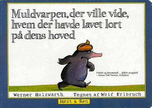 Muldvarpen, der ville vide, hvem der havde lavet lort på dens hoved (papudgave) | Wolf Erlbruch;Werner Holzwarth | Språk: Dansk