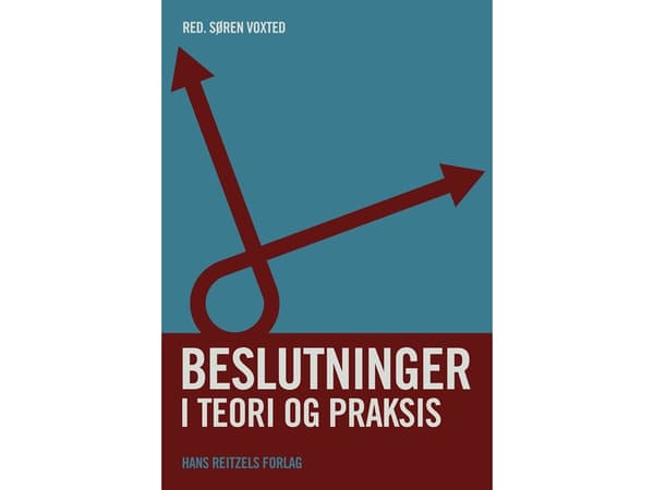 Päätökset teoriassa ja käytännössä | James Høpner;Søren Voxted;Torben Andersen;Kjeld Nielsen;Per Schaarup;Anders Bille Jensen;Louise Møller Pedersen;