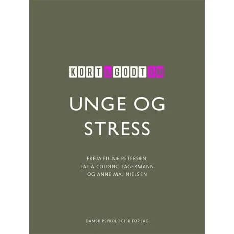 Kort &amp; godt om UNGE &amp; STRESS | Freja Filine Petersen, Laila Colding Lagermann, Anne Maj Nielsen | Kieli: Tanska
