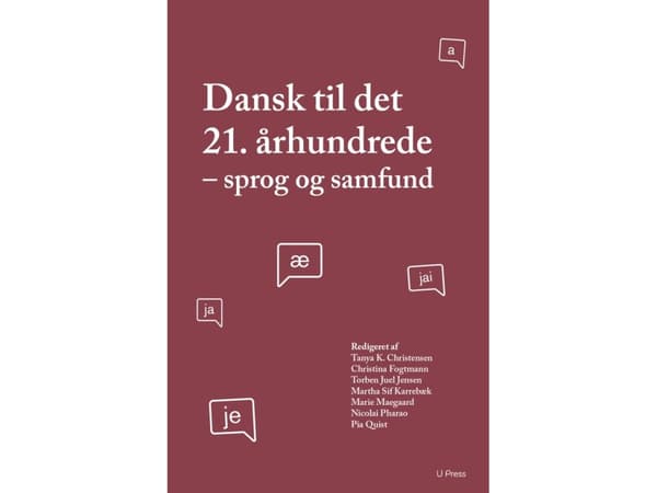 Dansk til det 21. århundrede | Torben Juel Jensen, Christina Fogtmann, Martha Karrebæk, Marie Maegaard, Nicolai Pharao, Pia Quist, Tanya Karoli Chris