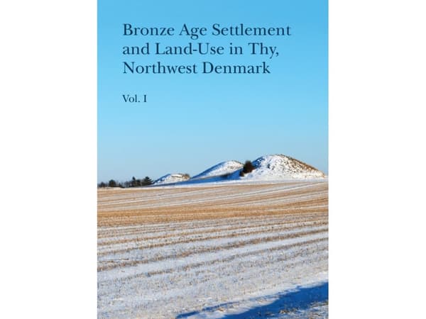 Bronze Age Settlement and Land-Use in Thy, Northwest Denmark | Kieli: Englanti
