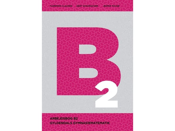 Gyldendals Gymnasiematematik B2 - Arbejdsbog | Gert Schomacker;Flemming Clausen;Jesper Tolnø | Kieli: Tanska