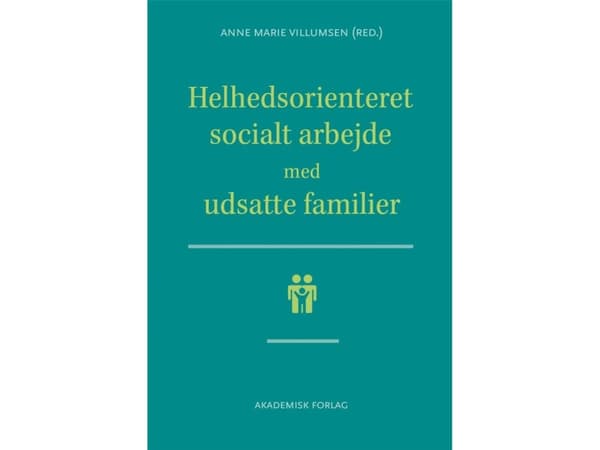 Kokonaisvaltainen sosiaalityö haavoittuvassa asemassa olevien perheiden kanssa | Anne Marie Villumsen | Kieli: Tanska