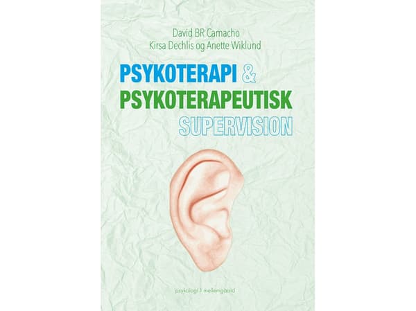 Psykoterapi & psykoterapeutisk supervision | David BR Camacho, Kirsa Dechlis og Anette Wiklund | Kieli: Tanska