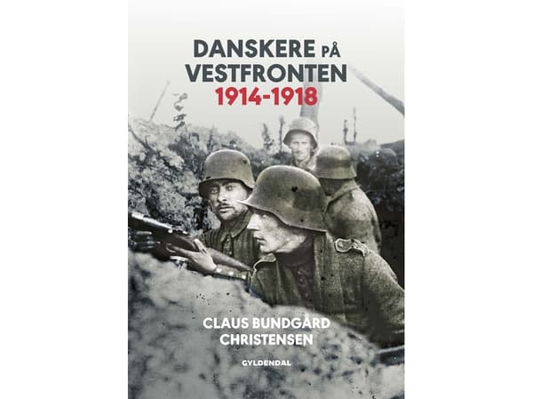 Tanskalaiset länsirintamalla 1914-1918 | Claus Bundgård Christensen | Kieli: Tanska
