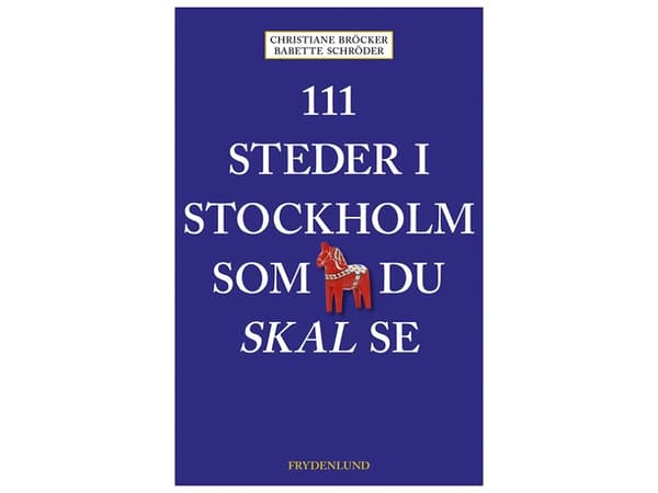 111 steder i Stockholm som du skal se | Christiane Bröcker og Babette Schröder | Kieli: Tanska