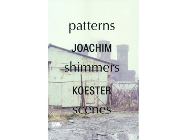 Joachim Koester. Patterns Shimmers Scenes | Joachim Koester, Vibeke V. Knudsen, | Kieli: Englanti