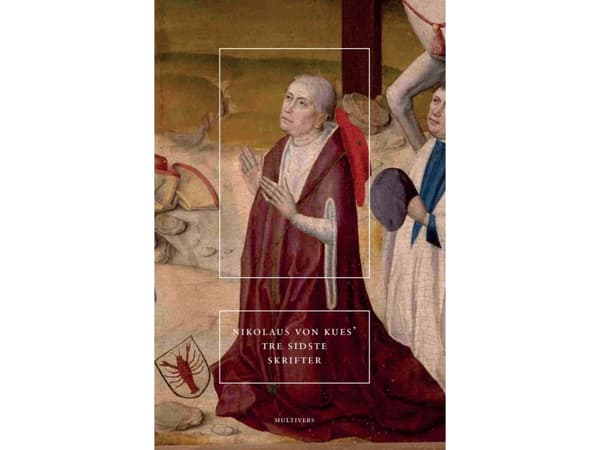 Nikolaus von Kues' tre sidste skrifter | Nikolaus von Kues | Språk: Dansk