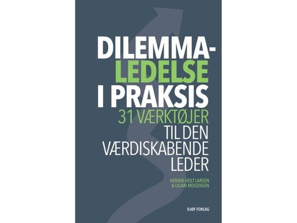Dilemmaledelse i praksis | Henrik Holt Larsen &amp; Lilian Mogensen | Kieli: Tanska