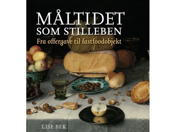 Måltidet som stilleben | Lise Bek | Språk: Dansk