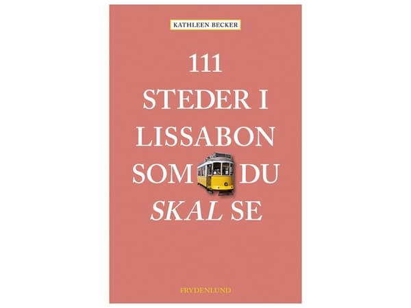 111 paikkaa Lissabonissa, joita et voi nähdä | Kathleen Becker | Kieli: Tanska