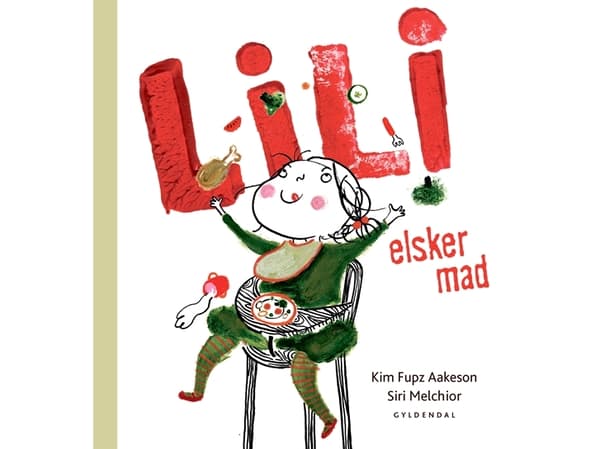 Lili rakastaa ruokaa | Siri Melchior;Kim Fupz Aakeson | Kieli: Tanska