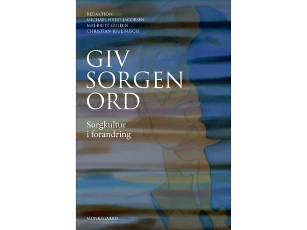 Giv sorgen ord | Kirsten Halskov Madsen;Michael Hviid Jacobsen;Stine Gotved;Britta Fuhlendorff;Mai-Britt Guldin;Christian Juul Busch;Pernille Envold