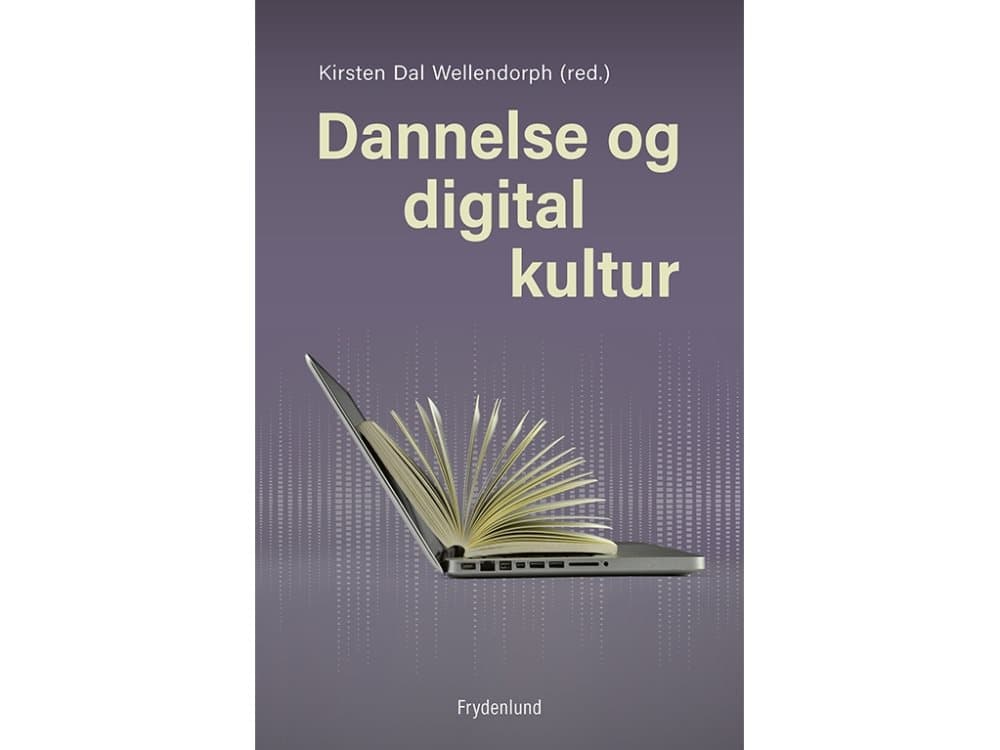 Dannelse og digital kultur | Kirsten Dal Wellendorph (red.) | Språk: Danska