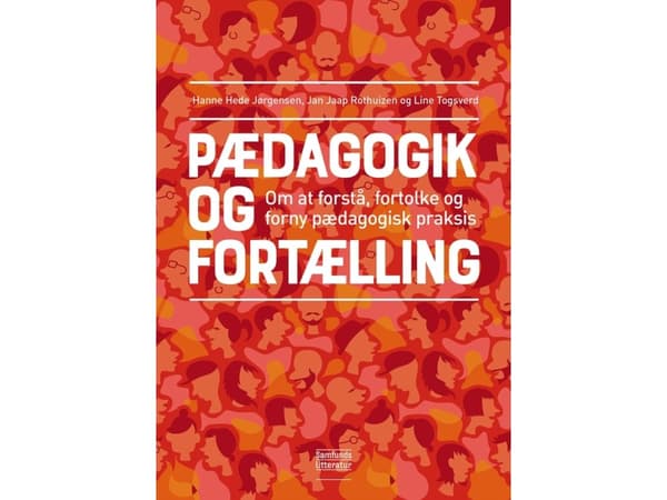 Pedagogiikka ja tarinankerronta | Hanne Hede Jørgensen, Jan Jaap Rothuizen ja Line Togsverd | Kieli: Tanska