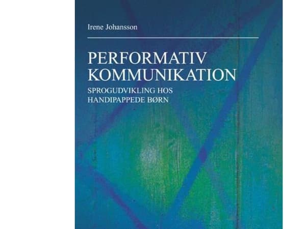 Performatiivinen viestintä. Vammaisten lasten kielen kehitys | Irene Johansson | Kieli: Tanska