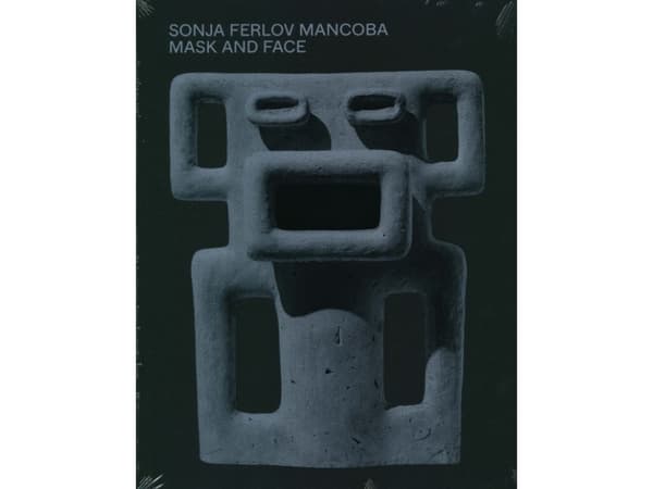 Sonja Ferlov Mancoba - Mask and Face | Dorthe Aagesen, Hanne-Vibeke Holst, Sonja Ferlov Mancoba, Mikkel Bogh, Karen Kurczynski, Pierre-Philippe Frait
