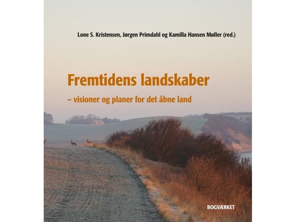 Framtidens landskap | Lone S. Kristensen, Jørgen Primdahl, Kamilla Hansen Møller (red) | Språk: Danska